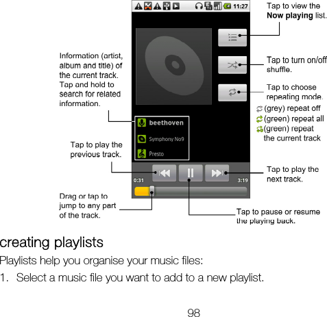 98  creating playlists Playlists help you organise your music files: 1. Select a music file you want to add to a new playlist. 