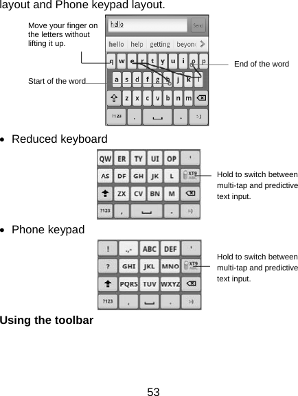53 layout and Phone keypad layout.  • Reduced keyboard  • Phone keypad  Using the toolbar Move your finger on the letters without lifting it up. Start of the word End of the word Hold to switch between multi-tap and predictive text input. Hold to switch between multi-tap and predictive text input. 