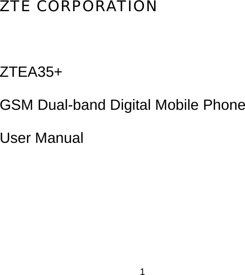 ZTE CORPORATION  ZTEA35+ GSM Dual-band Digital Mobile Phone User Manual 1 