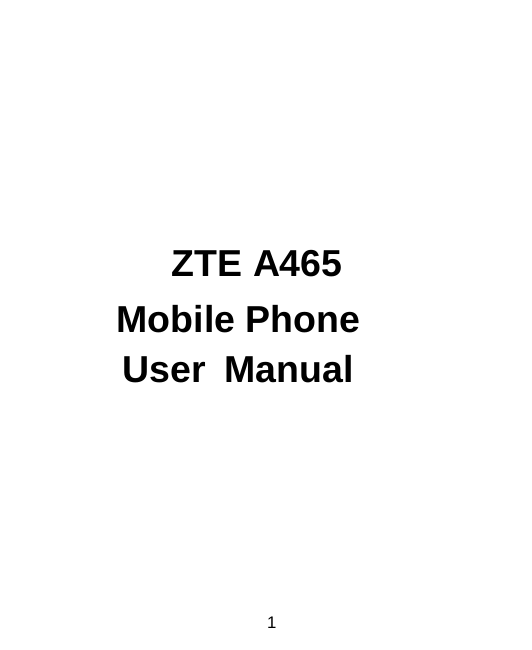 1       ZTE A465 Mobile Phone User Manual  