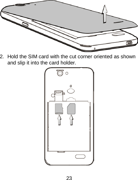 23  2. Hold the SIM card with the cut corner oriented as shown and slip it into the card holder.    
