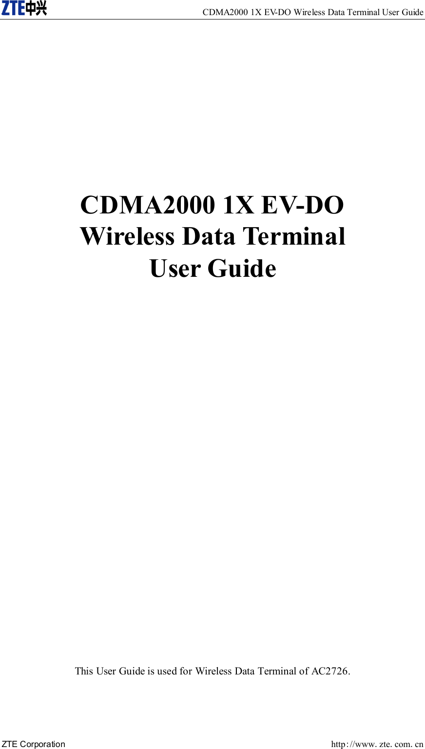   CDMA2000 1X EV-DO Wireless Data Terminal User Guide ZTE Corporation  http://www.zte.com.cn        CDMA2000 1X EV-DO Wireless Data Terminal User Guide                         This User Guide is used for Wireless Data Terminal of AC2726. 