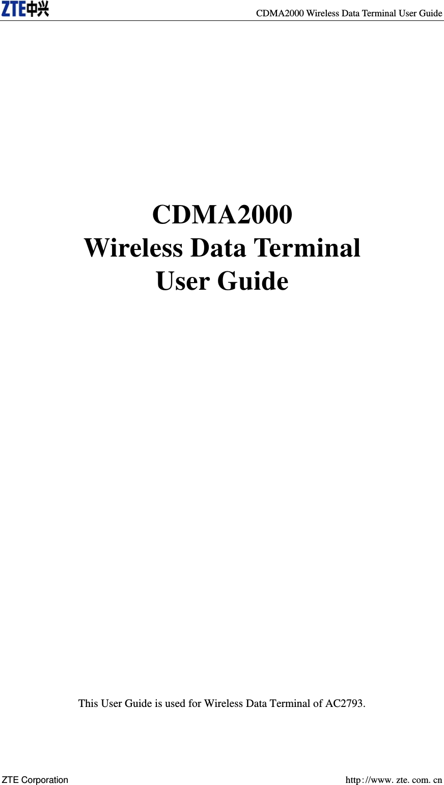     CDMA2000 Wireless Data Terminal User Guide ZTE Corporation  http://www.zte.com.cn        CDMA2000  Wireless Data Terminal User Guide                         This User Guide is used for Wireless Data Terminal of AC2793. 
