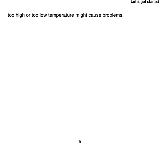 Let’s get started 5 too high or too low temperature might cause problems. 