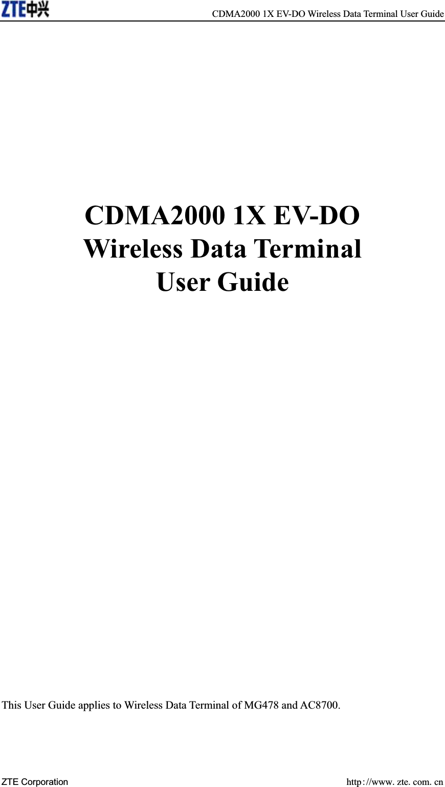   CDMA2000 1X EV-DO Wireless Data Terminal User Guide ZTE Corporation  http//wwwztecomcnCDMA2000 1X EV-DO Wireless Data Terminal User Guide This User Guide applies to Wireless Data Terminal of MG478 and AC8700. 