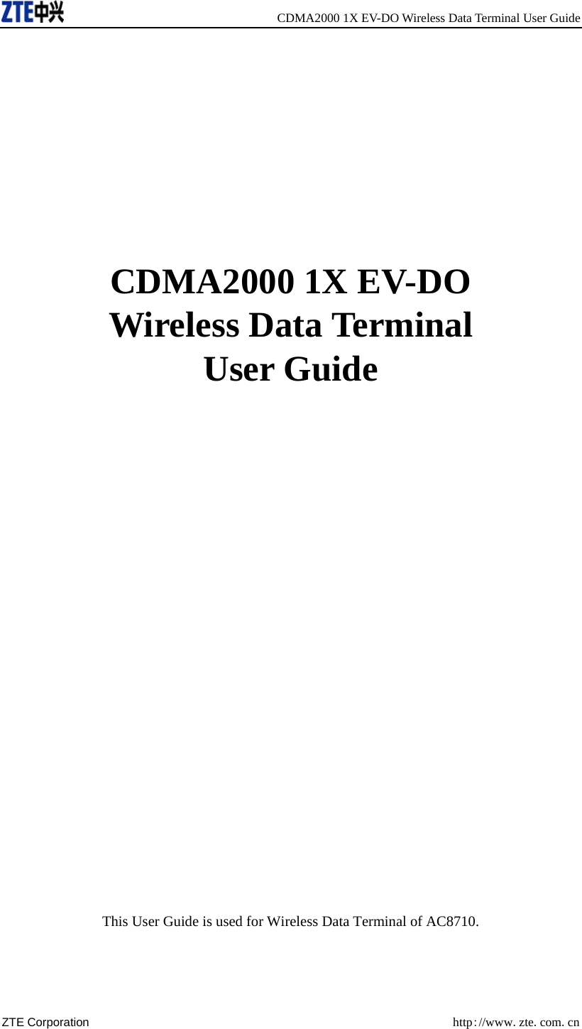   CDMA2000 1X EV-DO Wireless Data Terminal User Guide ZTE Corporation  http://www.zte.com.cn        CDMA2000 1X EV-DO Wireless Data Terminal User Guide                         This User Guide is used for Wireless Data Terminal of AC8710. 
