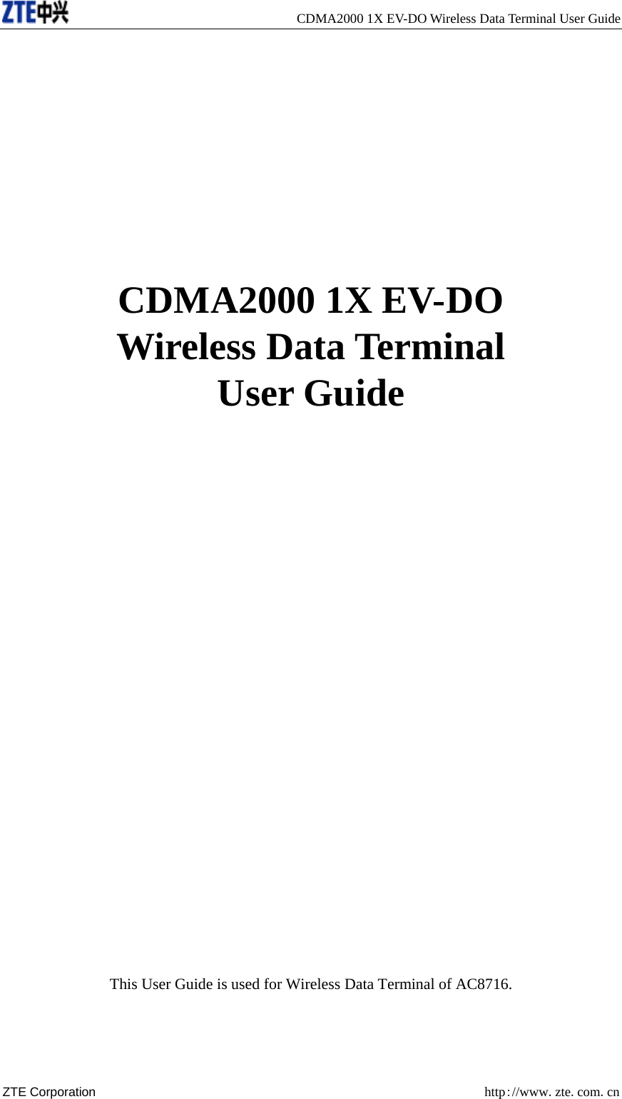   CDMA2000 1X EV-DO Wireless Data Terminal User Guide ZTE Corporation  http://www.zte.com.cn        CDMA2000 1X EV-DO Wireless Data Terminal User Guide                         This User Guide is used for Wireless Data Terminal of AC8716. 