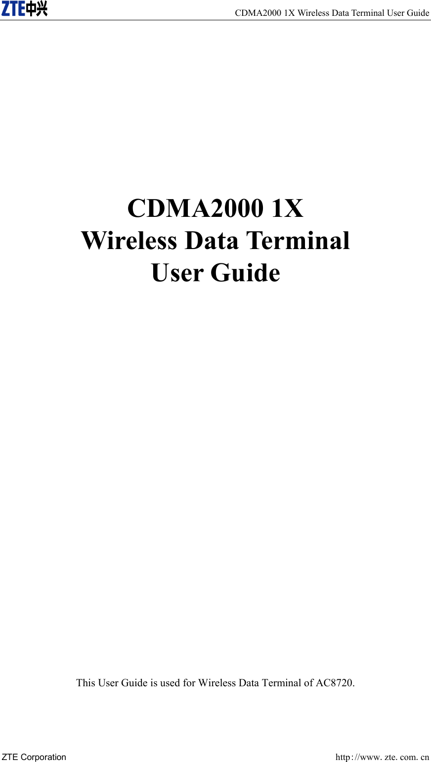     CDMA2000 1X Wireless Data Terminal User Guide ZTE Corporation  http://www.zte.com.cn        CDMA2000 1X   Wireless Data Terminal User Guide                         This User Guide is used for Wireless Data Terminal of AC8720. 