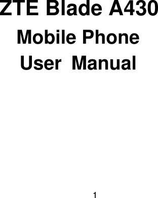 1     ZTE Blade A430 Mobile Phone User  Manual   