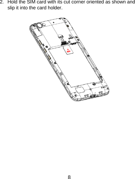 8 2.  Hold the SIM card with its cut corner oriented as shown and slip it into the card holder.       