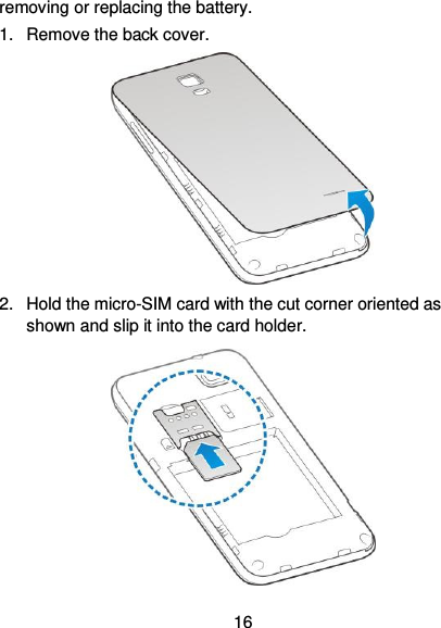 16 removing or replacing the battery. 1.  Remove the back cover.  2.  Hold the micro-SIM card with the cut corner oriented as shown and slip it into the card holder.  