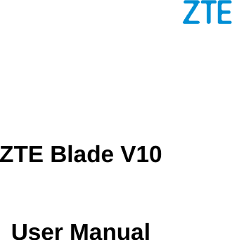 Page 1 of ZTE BLADEV10M LTE/WCDMA/GSM (GPRS) Multi-Mode Digital Mobile Phone User Manual 