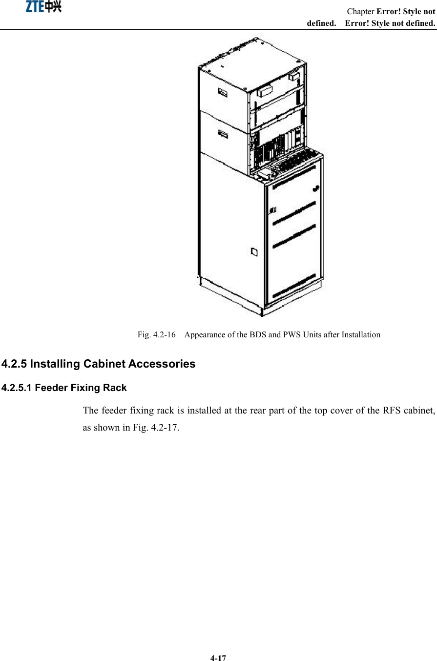                                                                   Chapter Error! Style not defined.  Error! Style not defined.  4-17 Fig. 4.2-16    Appearance of the BDS and PWS Units after Installation 4.2.5 Installing Cabinet Accessories 4.2.5.1 Feeder Fixing Rack The feeder fixing rack is installed at the rear part of the top cover of the RFS cabinet, as shown in Fig. 4.2-17.   