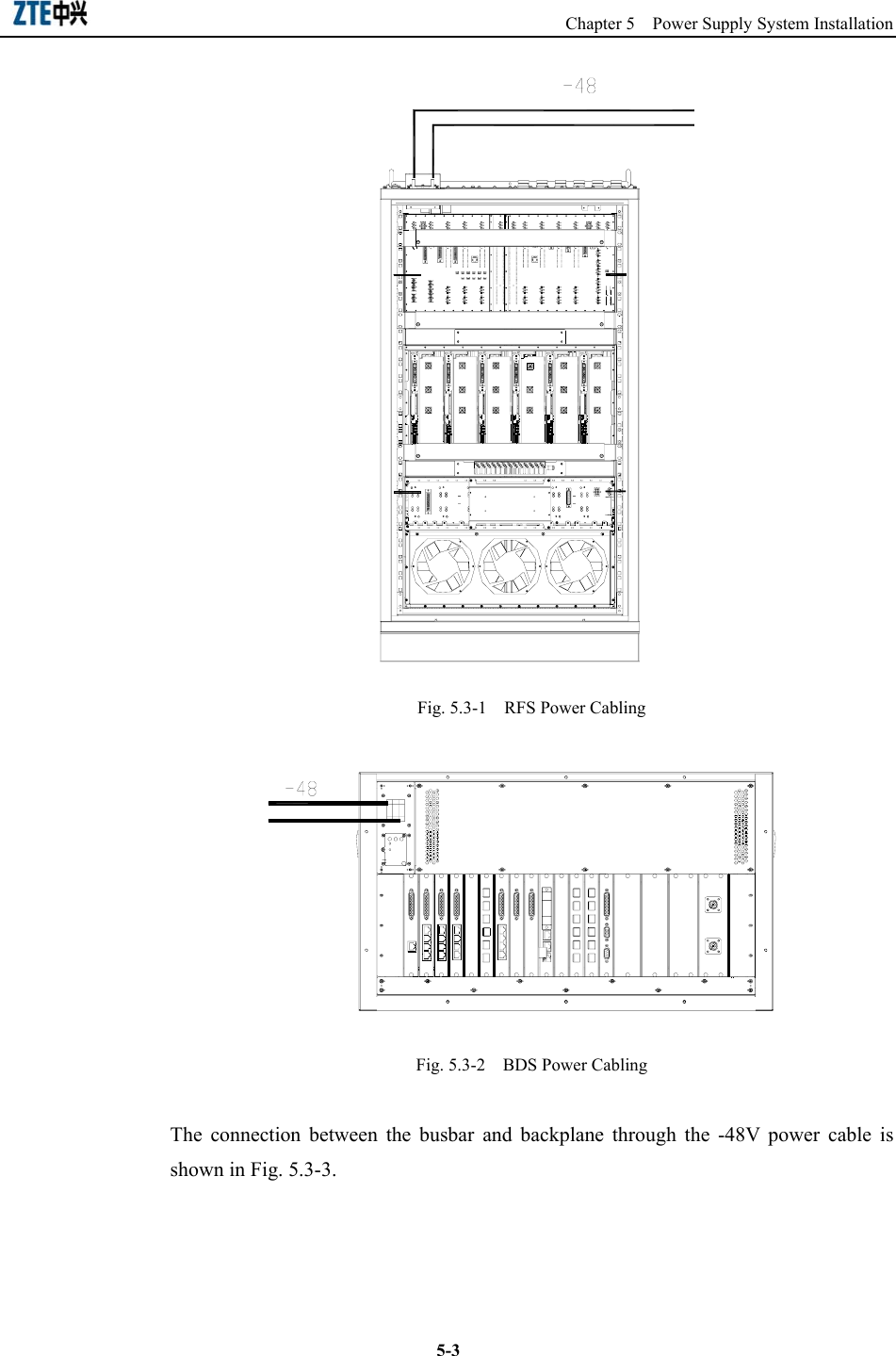                                                       Chapter 5  Power Supply System Installation  5-3 Fig. 5.3-1    RFS Power Cabling  Fig. 5.3-2    BDS Power Cabling The connection between the busbar and backplane through the -48V power cable is shown in Fig. 5.3-3. 