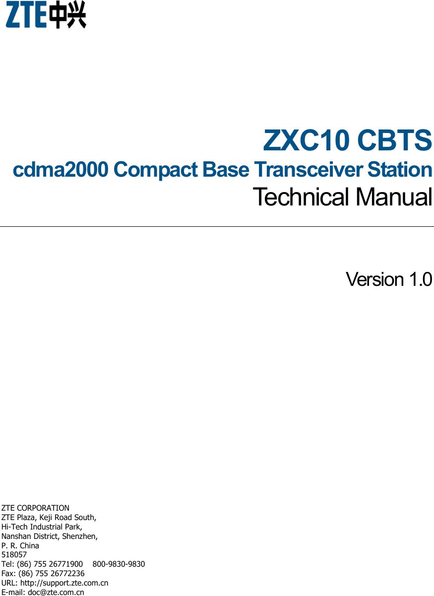  ZXC10 CBTScdma2000 Compact Base Transceiver Station Technical ManualVersion 1.0ZTE CORPORATION ZTE Plaza, Keji Road South, Hi-Tech Industrial Park, Nanshan District, Shenzhen, P. R. China 518057 Tel: (86) 755 26771900    800-9830-9830 Fax: (86) 755 26772236 URL: http://support.zte.com.cn E-mail: doc@zte.com.cn 