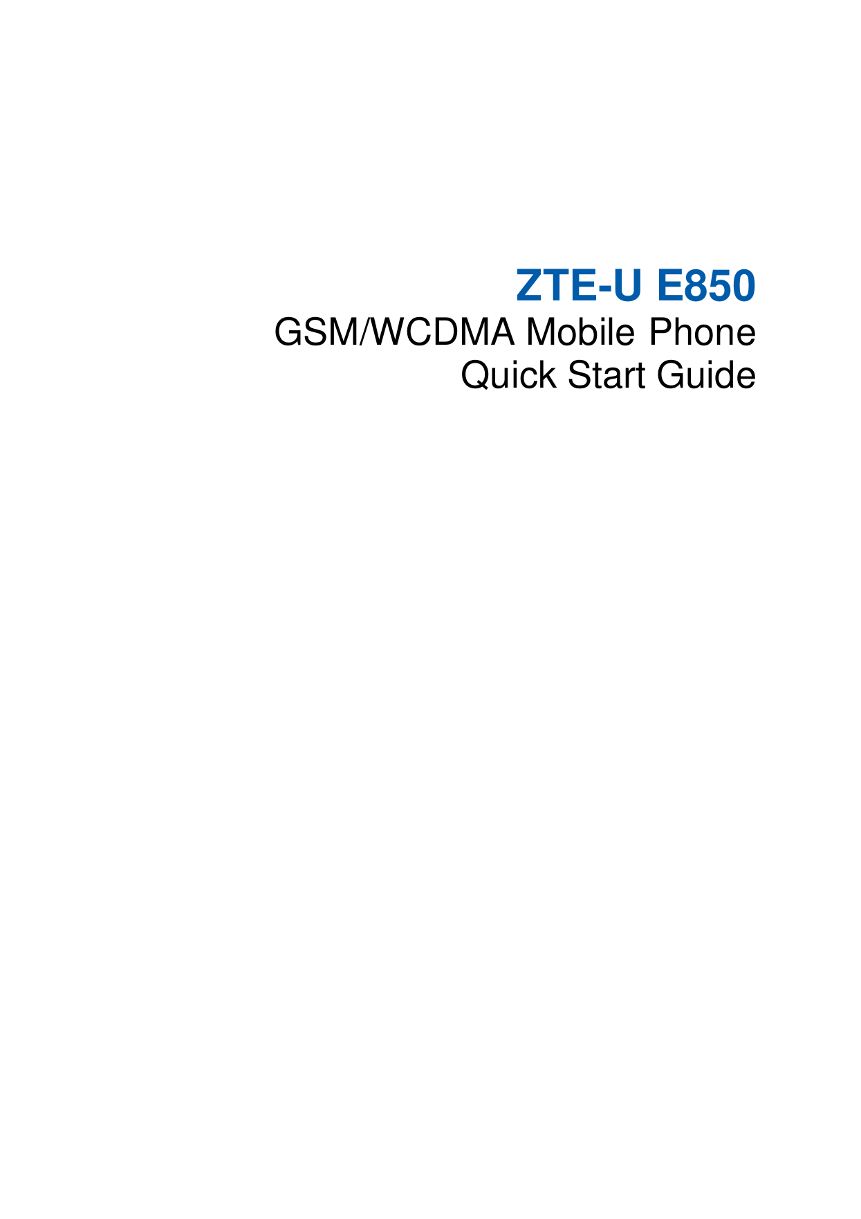   ZTE-U E850 GSM/WCDMA Mobile Phone Quick Start Guide          