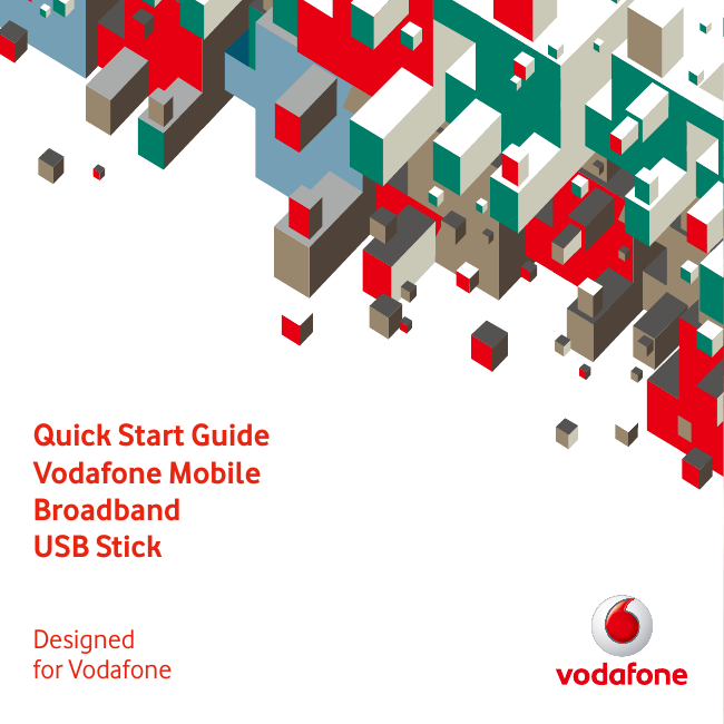 Quick Start GuideVodafone Mobile BroadbandUSB StickDesigned for VodafoneWelcometo the world of mobile communications 1  Welcome2  Set up your USB Stick3  Start the application4  Connect – Standard window5  Settings – Advanced window6  SMS text messaging8  SMS contacts9  USB Stick LED lights9  Signal strength10  Hints and tips12  Glossary13  Safety Information