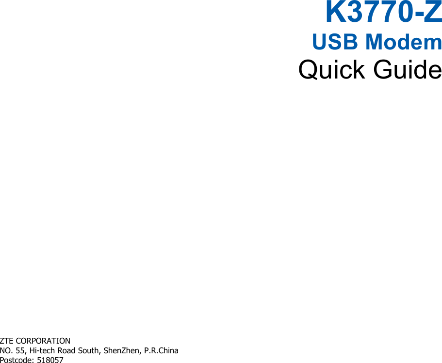   K3770-Z USB Modem Quick Guide       ZTE CORPORATION   NO. 55, Hi-tech Road South, ShenZhen, P.R.China       Postcode: 518057   