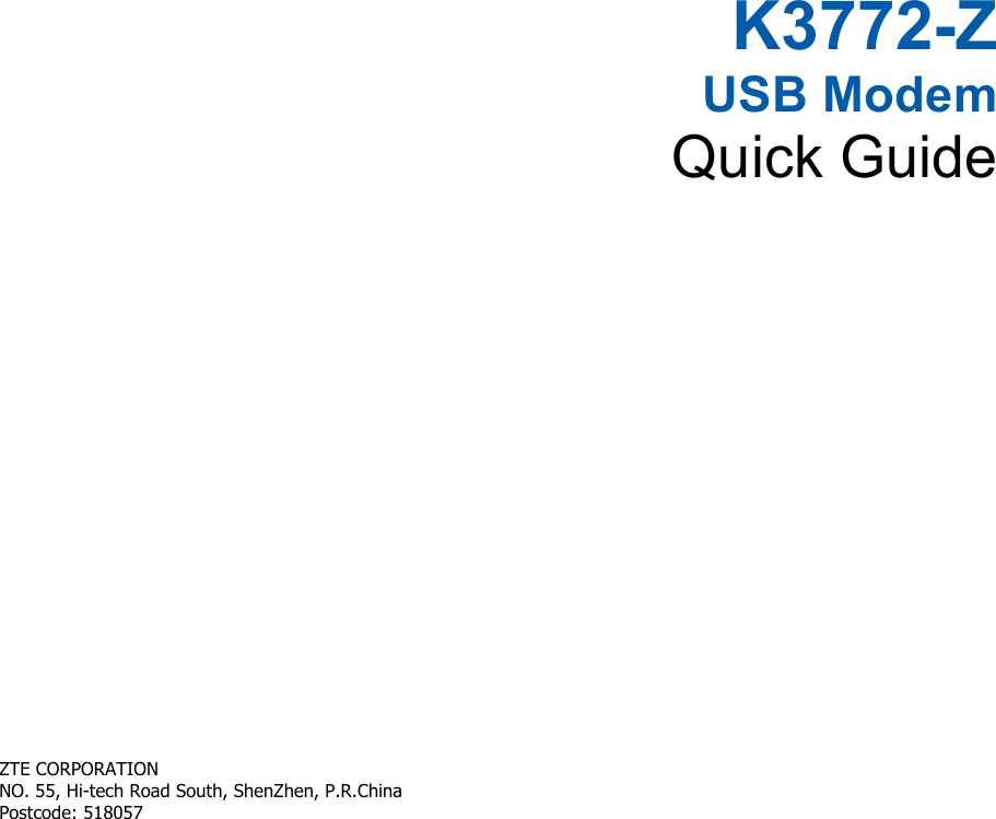   K3772-Z USB Modem Quick Guide       ZTE CORPORATION   NO. 55, Hi-tech Road South, ShenZhen, P.R.China       Postcode: 518057   