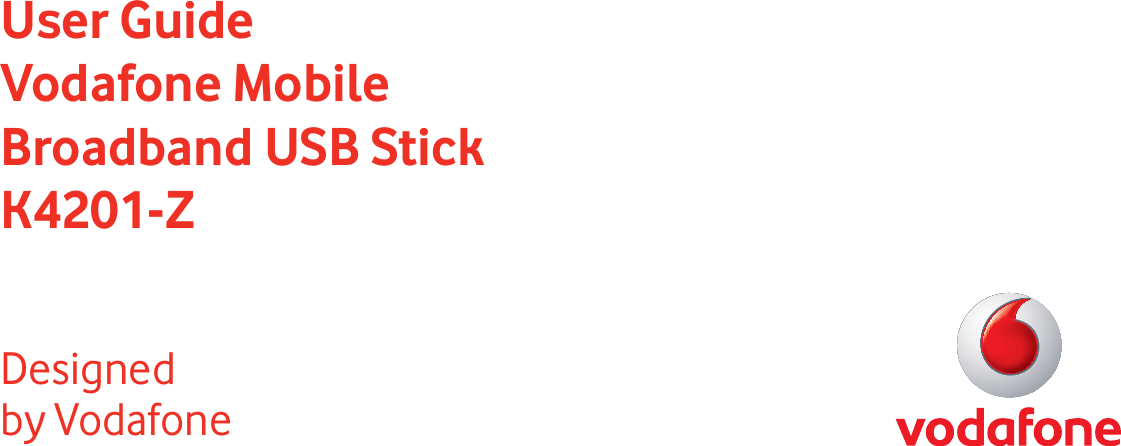 User GuideVodafone Mobile Broadband USB StickK4201-ZDesigned by Vodafone