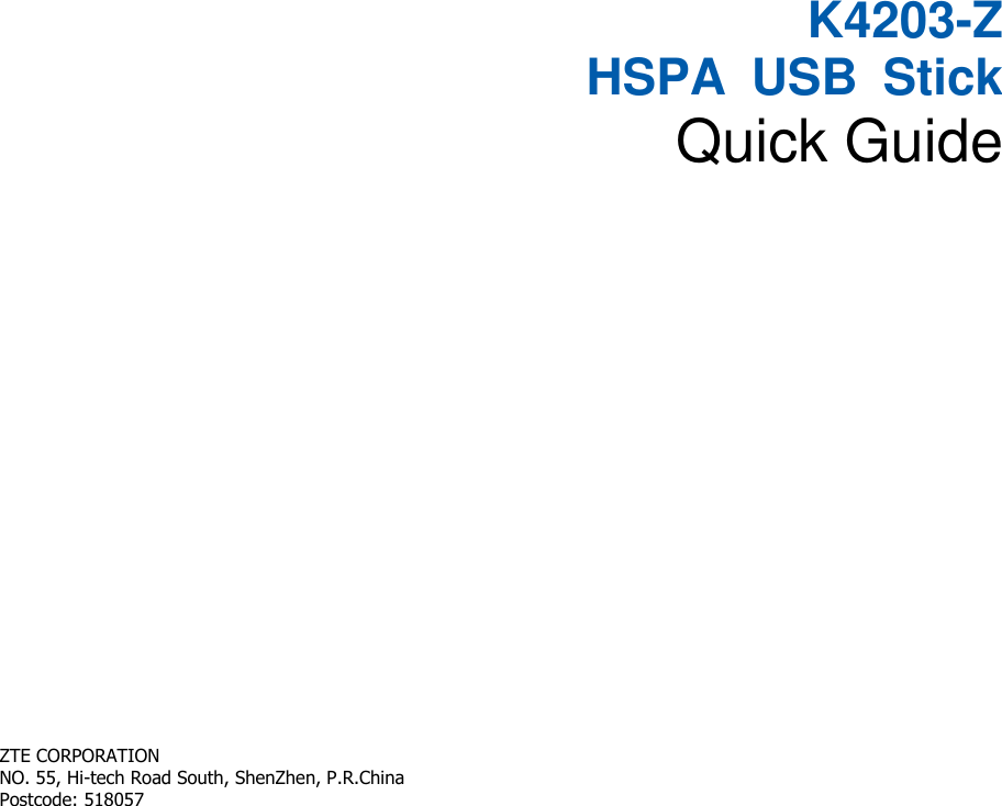       K4203-Z   HSPA  USB  Stick Quick Guide       ZTE CORPORATION   NO. 55, Hi-tech Road South, ShenZhen, P.R.China       Postcode: 518057            