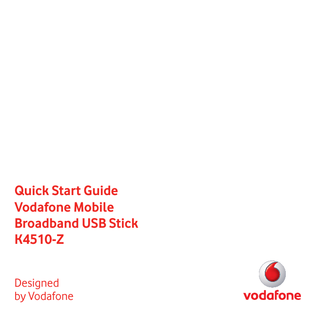 Quick Start GuideVodafone Mobile Broadband USB StickK4510-ZDesigned by Vodafone