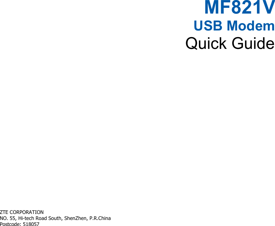   MF821V USB Modem Quick Guide       ZTE CORPORATION   NO. 55, Hi-tech Road South, ShenZhen, P.R.China         Postcode: 518057   