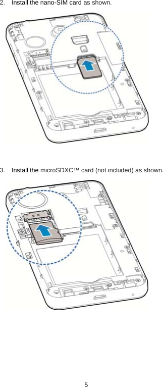  5 2.  Install the nano-SIM card as shown.   3.  Install the microSDXC™ card (not included) as shown.      