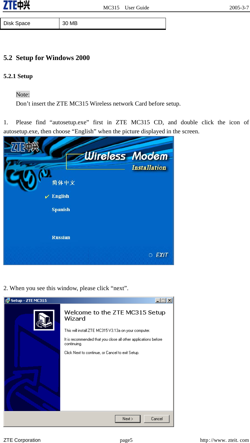  MC315 User Guide  2005-3-7  ZTE Corporation page5 http://www.zteit.com Disk Space    30 MB     5.2 Setup for Windows 2000 5.2.1 Setup Note: Don’t insert the ZTE MC315 Wireless network Card before setup.    1.  Please find “autosetup.exe” first in ZTE MC315 CD, and double click the icon of autosetup.exe, then choose “English” when the picture displayed in the screen.    2. When you see this window, please click “next”.  