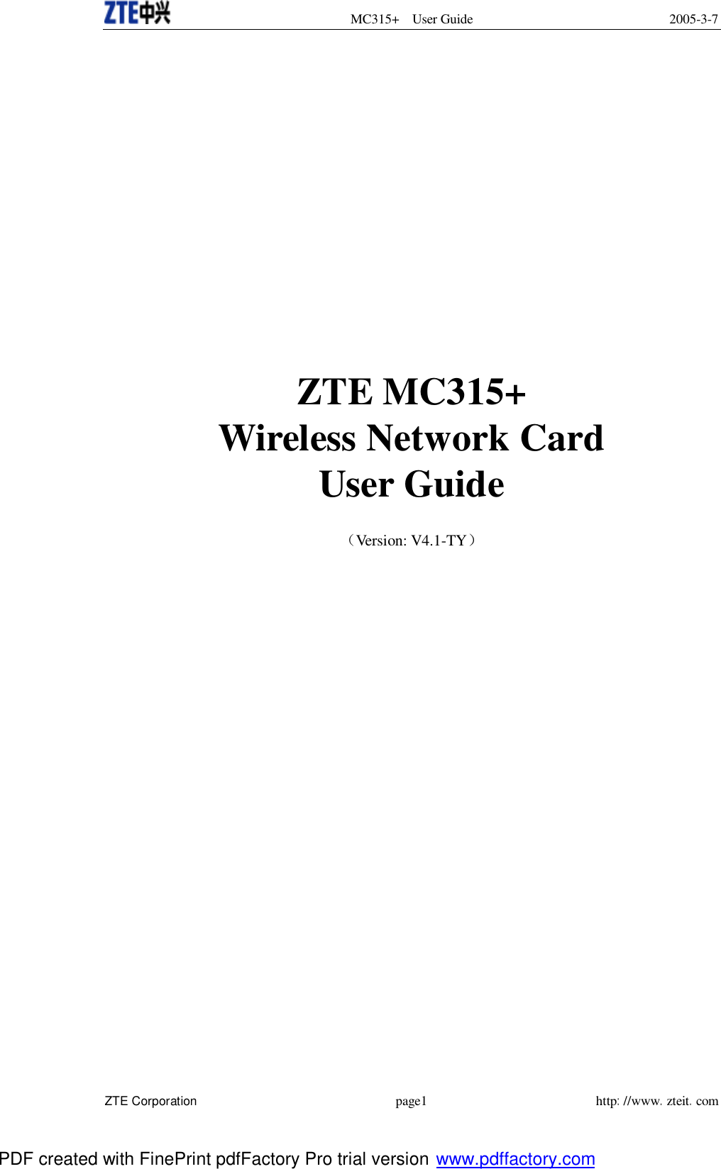  MC315+ User Guide 2005-3-7  ZTE Corporation page1 http://www.zteit.com               ZTE MC315+  Wireless Network Card User Guide  （Version: V4.1-TY）      PDF created with FinePrint pdfFactory Pro trial version www.pdffactory.com