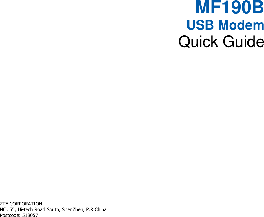   MF190B USB Modem Quick Guide       ZTE CORPORATION   NO. 55, Hi-tech Road South, ShenZhen, P.R.China       Postcode: 518057   