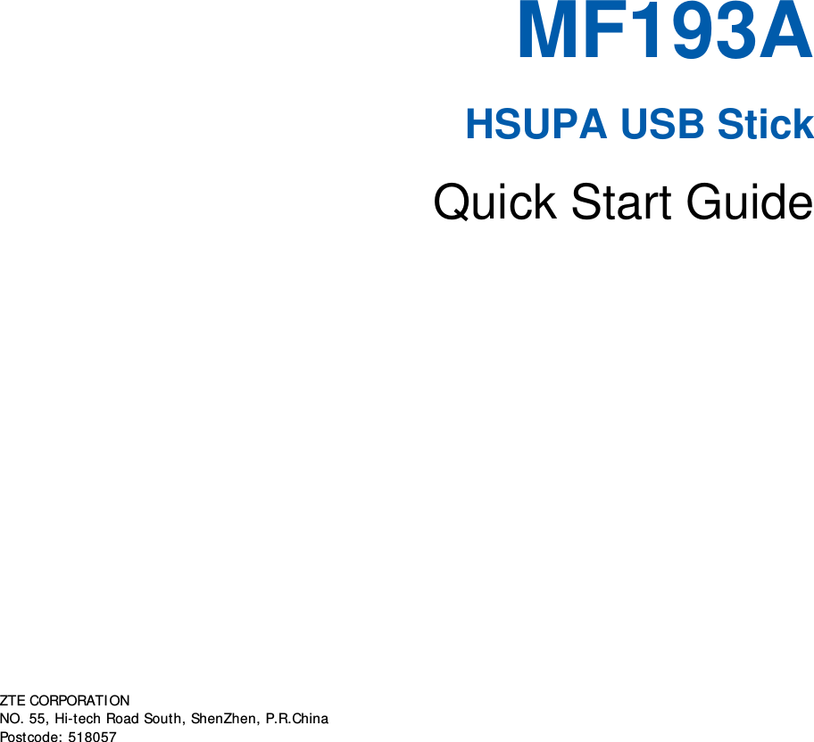        MF193A HSUPA USB Stick Quick Start Guide       ZTE CORPORATI ON   NO. 55, Hi-t ech Road South, ShenZhen, P.R.China     Postcode: 518057          