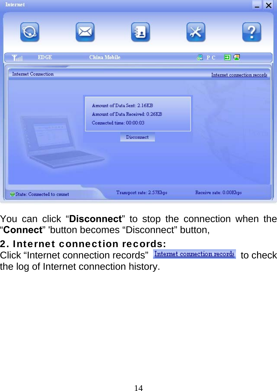  14  You can click “Disconnect” to stop the connection when the “Connect” &apos;button becomes “Disconnect” button, 2. Internet connection records: Click “Internet connection records”   to check the log of Internet connection history.   