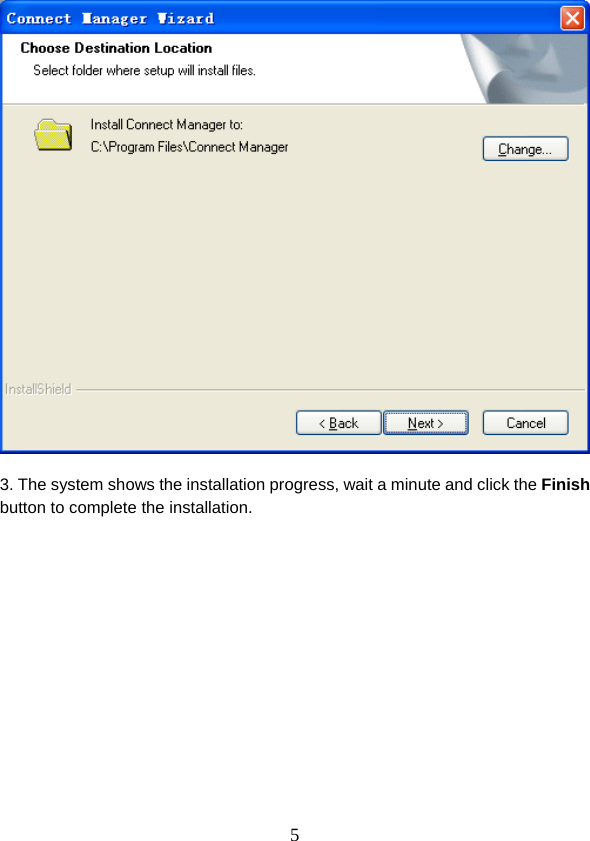  5  3. The system shows the installation progress, wait a minute and click the Finish button to complete the installation. 