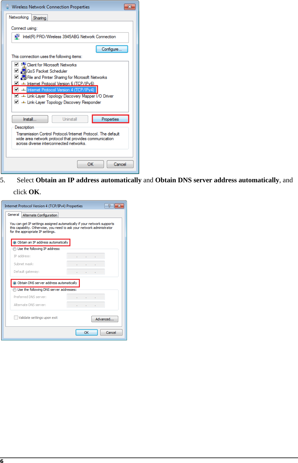 6   5.  Select Obtain an IP address automatically and Obtain DNS server address automatically, and click OK.   