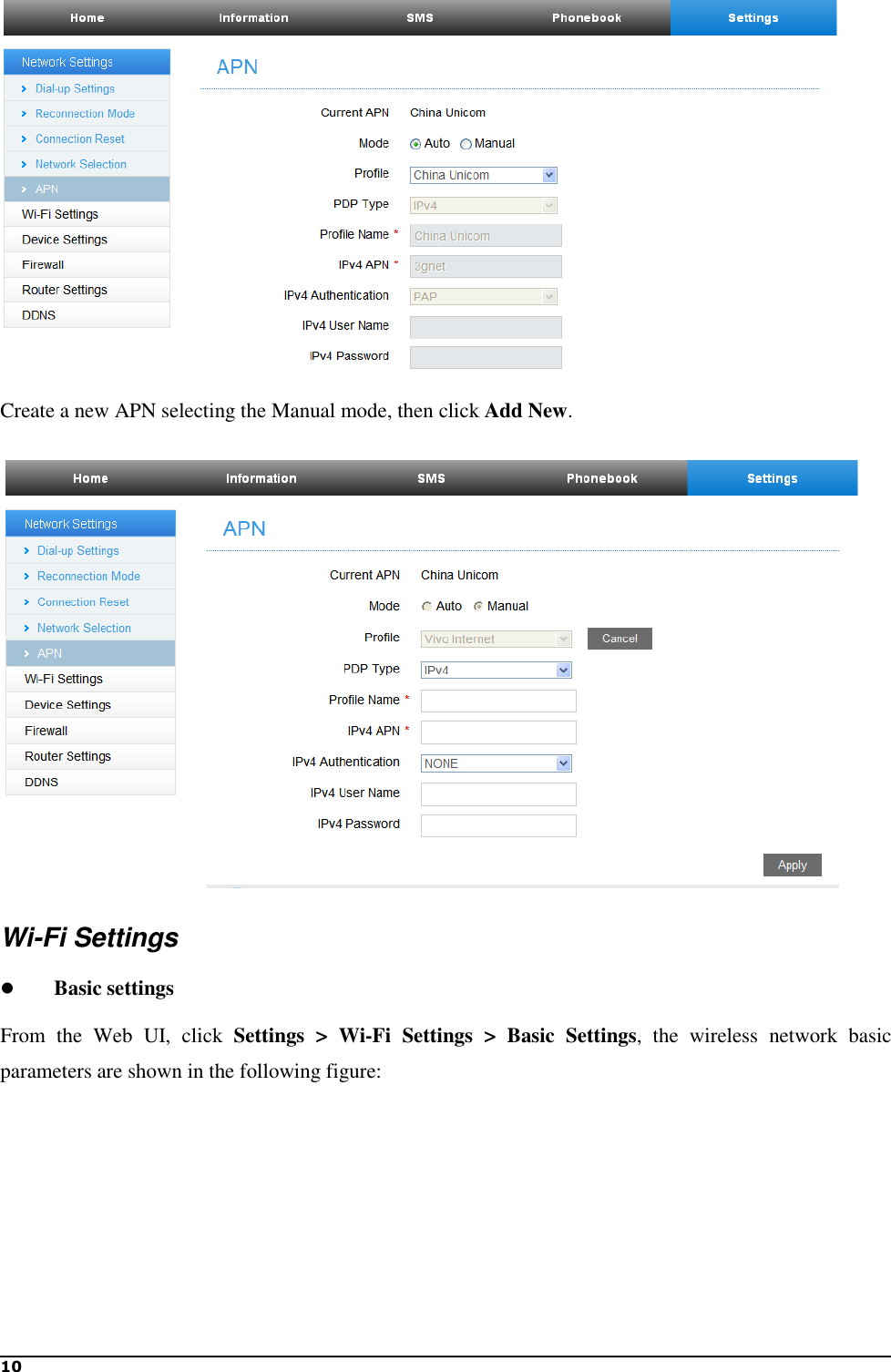 10   Create a new APN selecting the Manual mode, then click Add New.  Wi-Fi Settings  Basic settings From  the  Web  UI,  click  Settings  &gt;  Wi-Fi  Settings  &gt;  Basic  Settings,  the  wireless  network  basic parameters are shown in the following figure: 