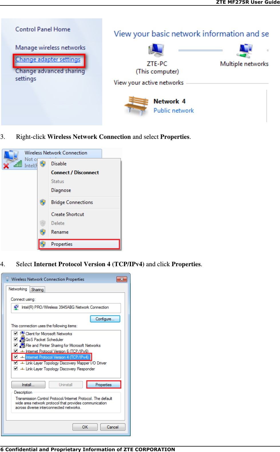    ZTE MF275R User Guide 6 Confidential and Proprietary Information of ZTE CORPORATION  3.   Right-click Wireless Network Connection and select Properties.  4.   Select Internet Protocol Version 4 (TCP/IPv4) and click Properties.  