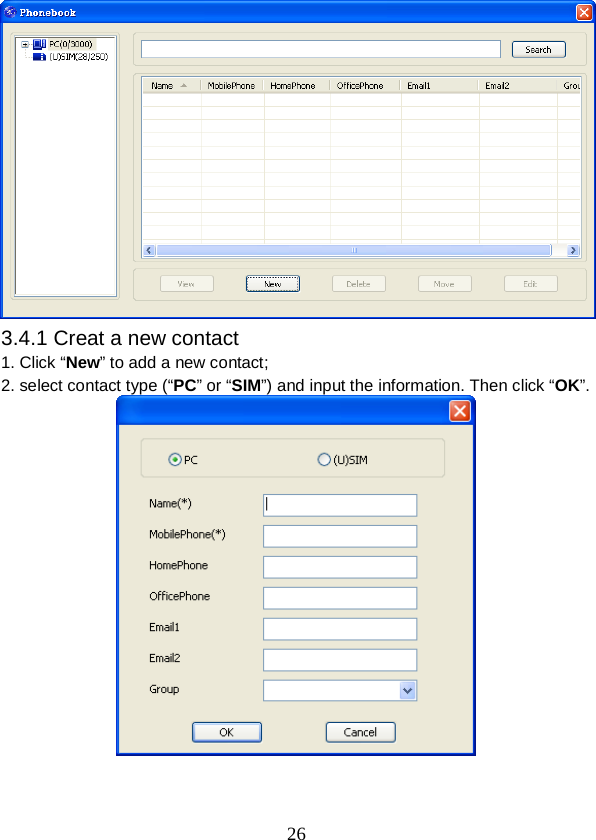  26  3.4.1 Creat a new contact 1. Click “New” to add a new contact; 2. select contact type (“PC” or “SIM”) and input the information. Then click “OK”.    