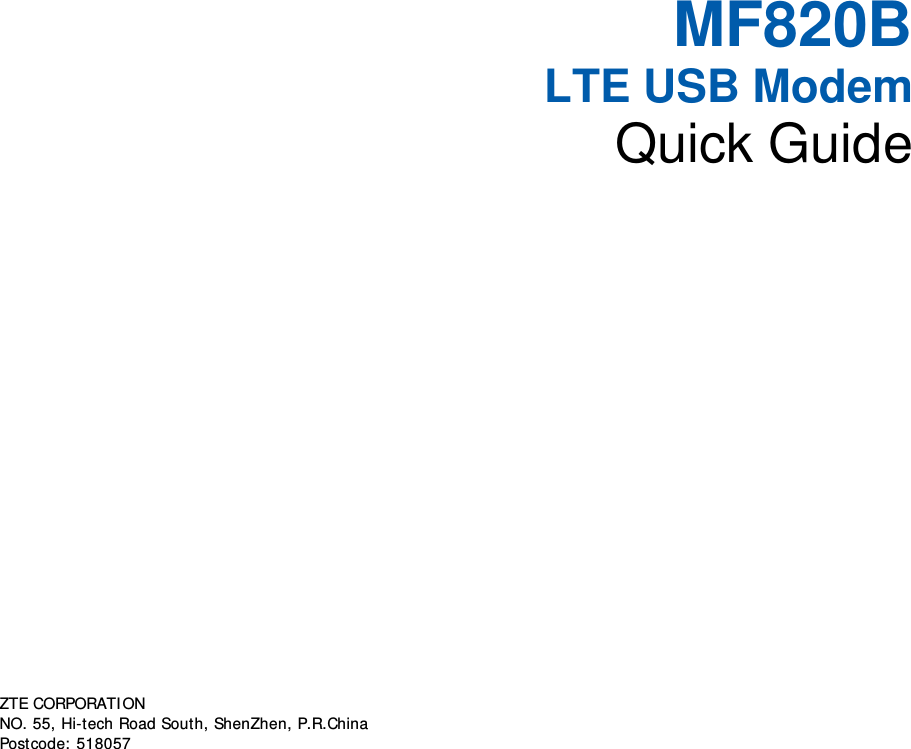   MF820B LTE USB Modem Quick Guide       ZTE CORPORATI ON   NO. 55, Hi-t ech Road South, ShenZhen, P.R.China     Postcode: 518057   
