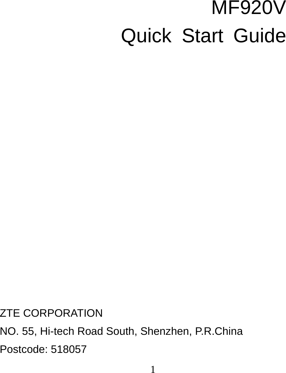 1     MF920V   Quick Start Guide            ZTE CORPORATION   NO. 55, Hi-tech Road South, Shenzhen, P.R.China   Postcode: 518057 