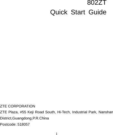 1     802ZT   Quick Start Guide            ZTE CORPORATION   ZTE Plaza, #55 Keji Road South, Hi-Tech, Industrial Park, Nanshan District,Guangdong,P.R.China Postcode: 518057 