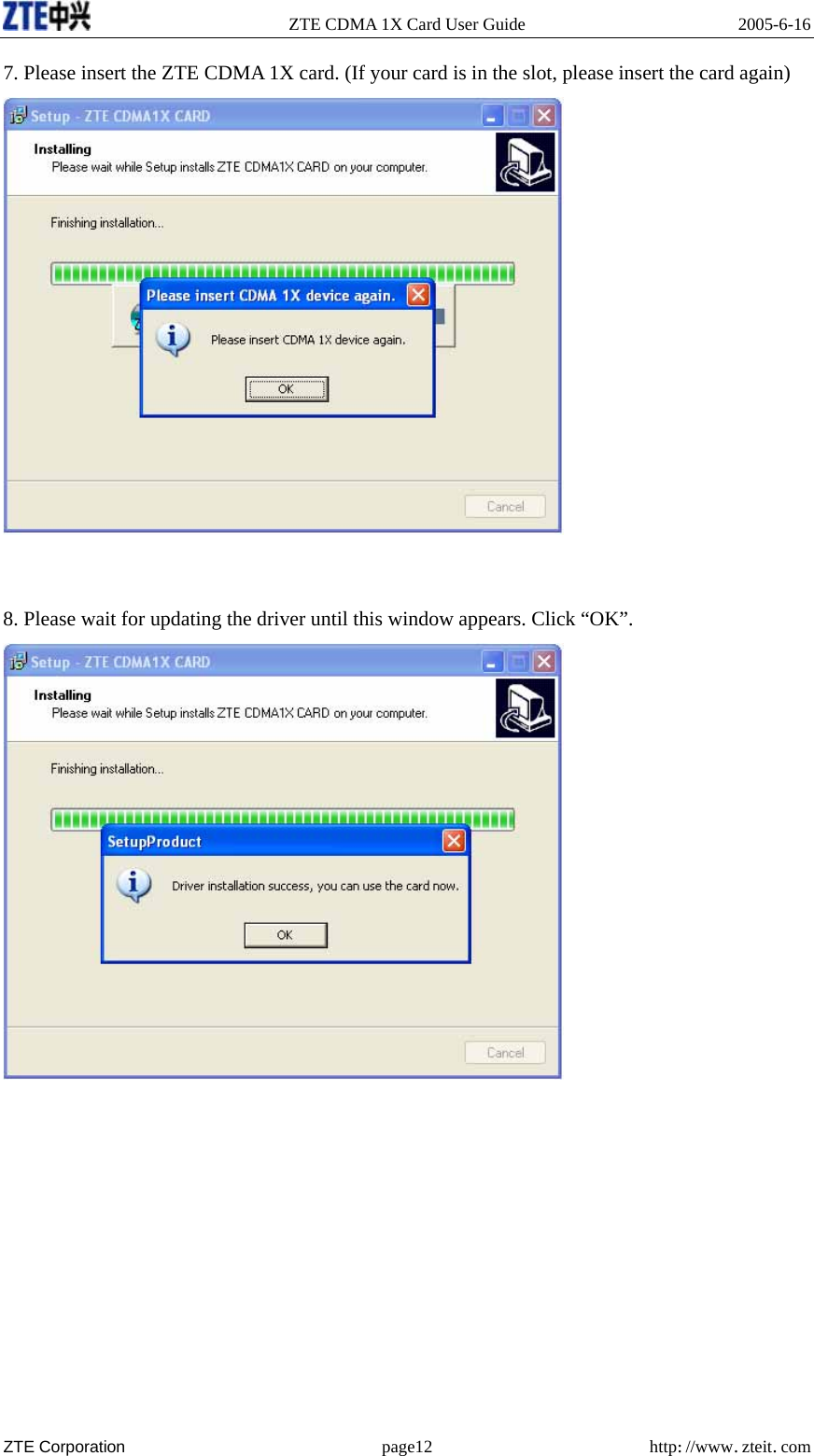   ZTE CDMA 1X Card User Guide  2005-6-16  ZTE Corporation page12 http://www.zteit.com 7. Please insert the ZTE CDMA 1X card. (If your card is in the slot, please insert the card again)    8. Please wait for updating the driver until this window appears. Click “OK”.    