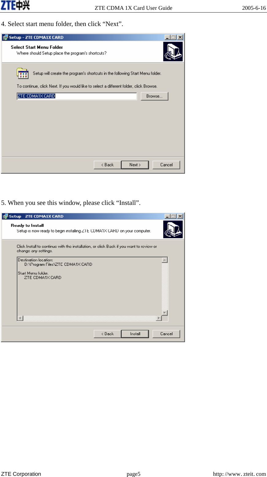   ZTE CDMA 1X Card User Guide  2005-6-16  ZTE Corporation page5 http://www.zteit.com 4. Select start menu folder, then click “Next”.    5. When you see this window, please click “Install”.    