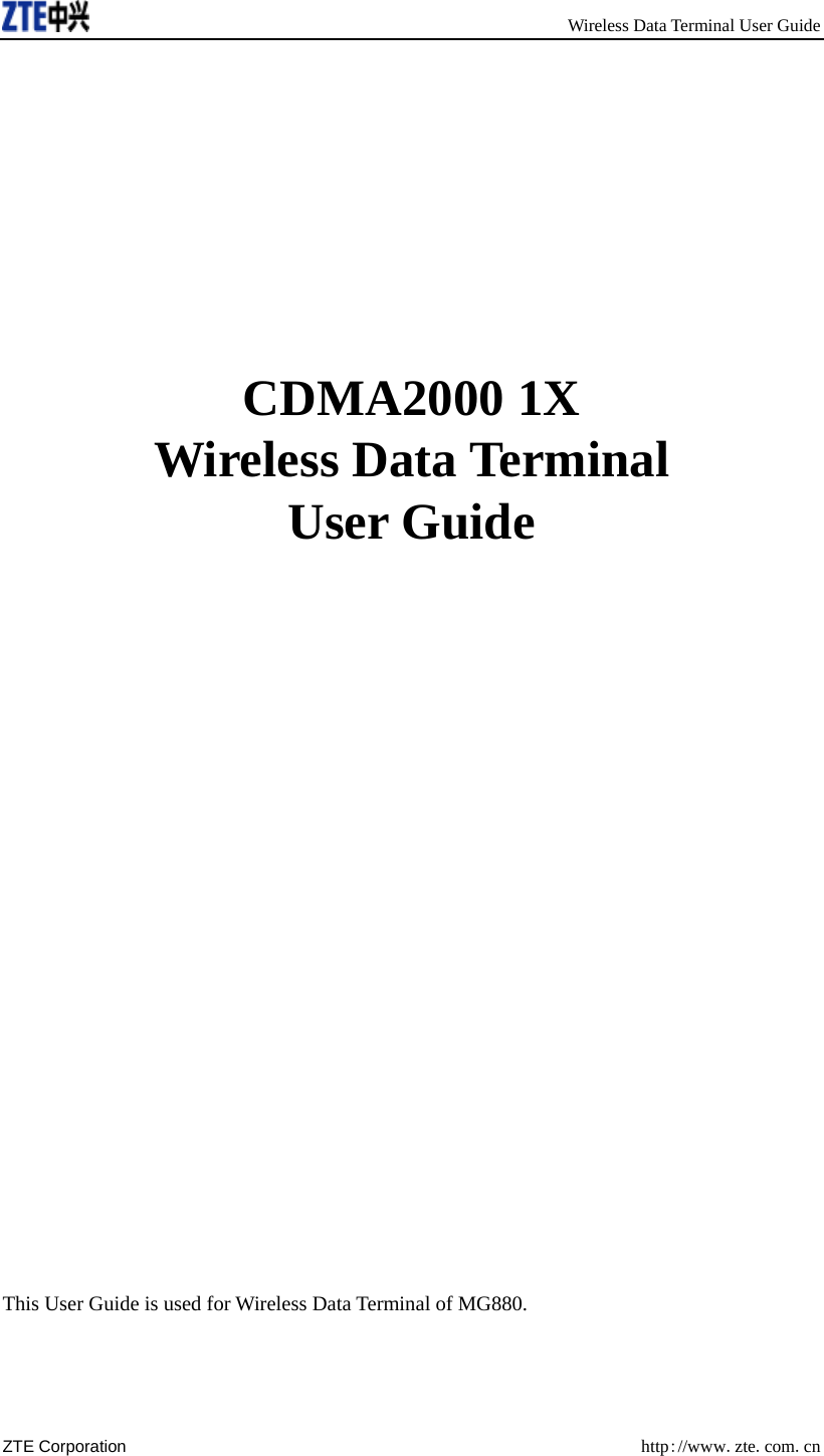     Wireless Data Terminal User Guide ZTE Corporation  http://www.zte.com.cn        CDMA2000 1X   Wireless Data Terminal User Guide                         This User Guide is used for Wireless Data Terminal of MG880.  