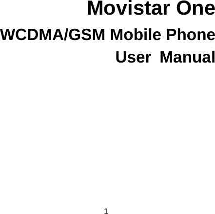 1    Movistar One WCDMA/GSM Mobile Phone User Manual  