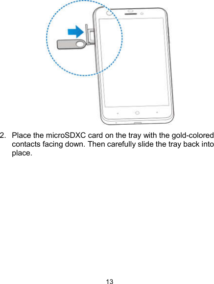  13  2.  Place the microSDXC card on the tray with the gold-colored contacts facing down. Then carefully slide the tray back into place.  