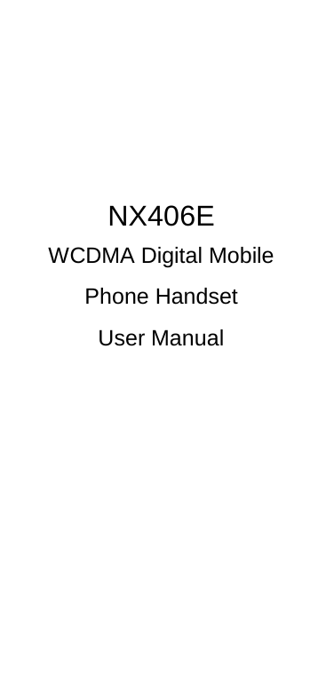    NX406E WCDMA Digital Mobile Phone Handset User Manual               