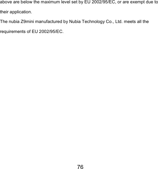 76 above are below the maximum level set by EU 2002/95/EC, or are exempt due to their application. The nubia Z9mini manufactured by Nubia Technology Co., Ltd. meets all the requirements of EU 2002/95/EC. 