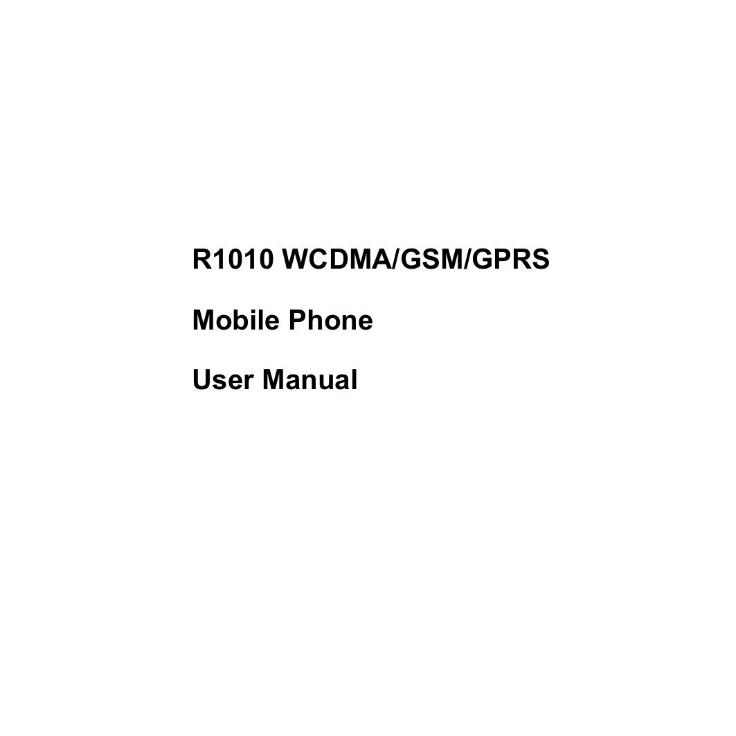  R1010 WCDMA/GSM/GPRS   Mobile Phone User Manual 