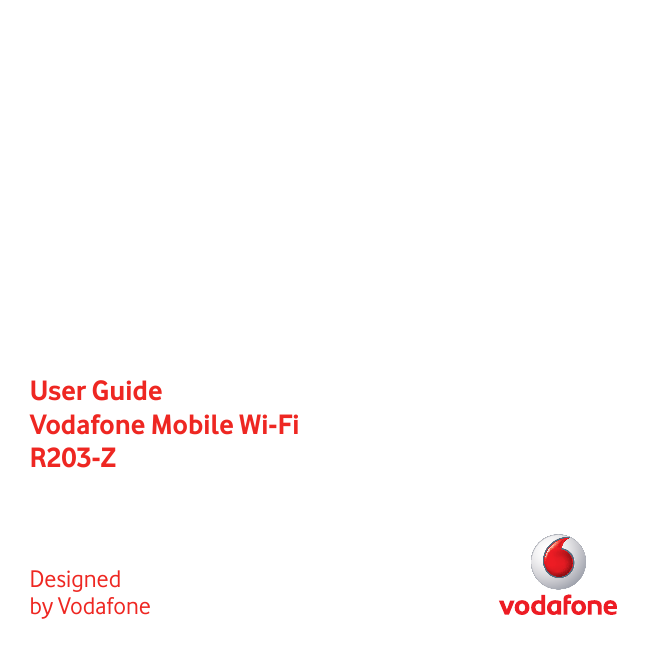 User GuideVodafone Mobile Wi-Fi R203-ZDesigned by Vodafone